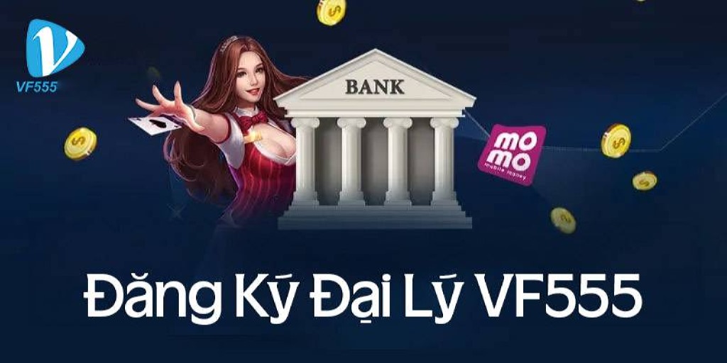 Đại lý VF555 - Nhận Hoa Hồng Siêu Hấp Dẫn Lên Tới 60%